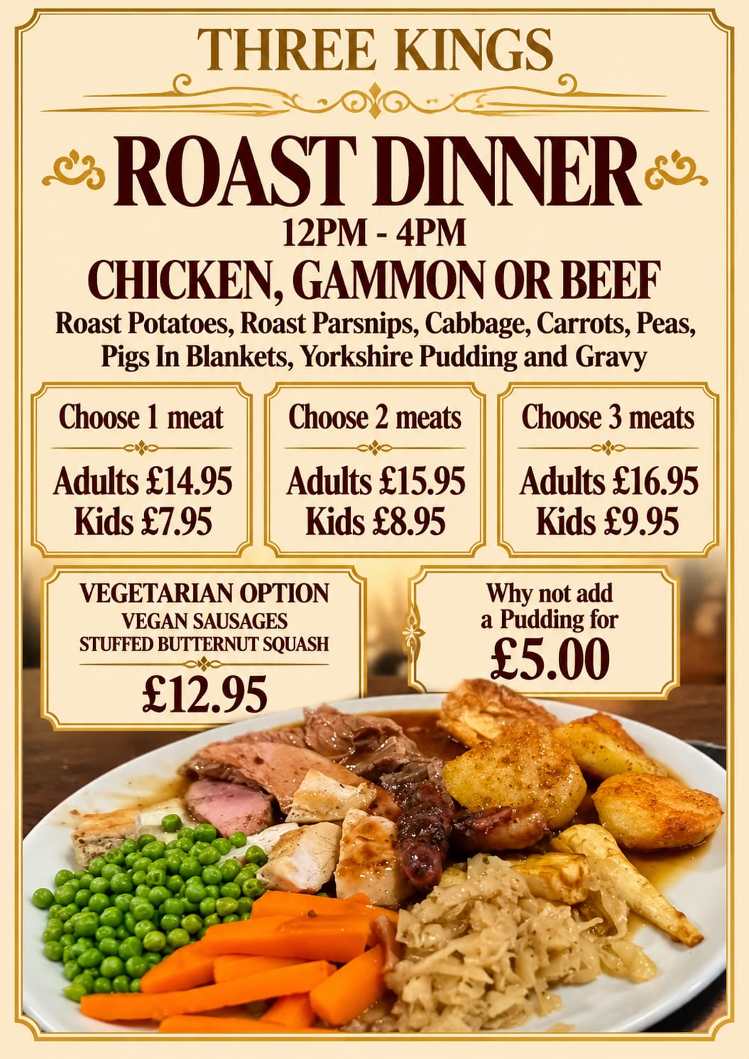 Three Kings roast dinner, 12pm to 4pm. Chicken, gammon or beef with roast potatoes, roast parsnips, cabbage, carrots, peas, pigs in blankets, Yorkshire pudding and gravy. One meat: adults £14.95, kids £7.95. Two meats: adults £15.95, kids £8.95. Three meats: adults £16.95, kids £9.95. Vegetarian option, vegan sausages or stuffed butternut squash, £12.95. Add a pudding for £5.
